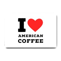 I Love American Coffee Small Doormat by ilovewhateva