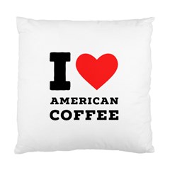 I Love American Coffee Standard Cushion Case (one Side) by ilovewhateva