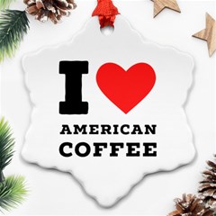 I Love American Coffee Ornament (snowflake) by ilovewhateva