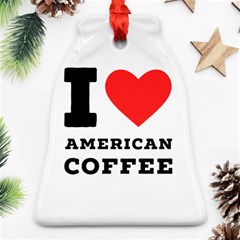 I Love American Coffee Bell Ornament (two Sides) by ilovewhateva