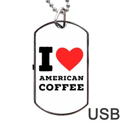 I Love American Coffee Dog Tag Usb Flash (two Sides) by ilovewhateva