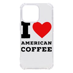 I Love American Coffee Iphone 13 Pro Tpu Uv Print Case