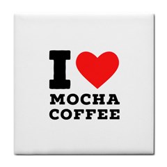 I Love Mocha Coffee Tile Coaster by ilovewhateva