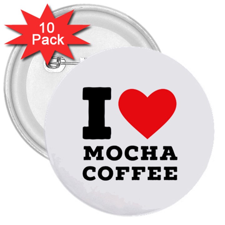 I love mocha coffee 3  Buttons (10 pack) 