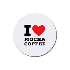 I Love Mocha Coffee Rubber Coaster (round) by ilovewhateva