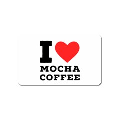 I Love Mocha Coffee Magnet (name Card) by ilovewhateva