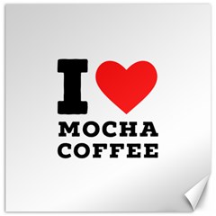 I Love Mocha Coffee Canvas 12  X 12  by ilovewhateva