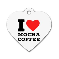 I Love Mocha Coffee Dog Tag Heart (one Side) by ilovewhateva