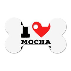 I Love Mocha Coffee Dog Tag Bone (one Side) by ilovewhateva