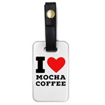 I love mocha coffee Luggage Tag (one side) Front