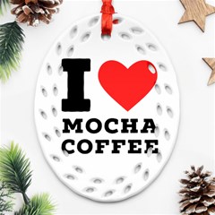 I Love Mocha Coffee Ornament (oval Filigree) by ilovewhateva