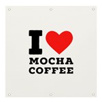 I love mocha coffee Banner and Sign 4  x 4  Front