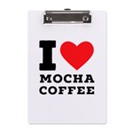 I love mocha coffee A5 Acrylic Clipboard Front