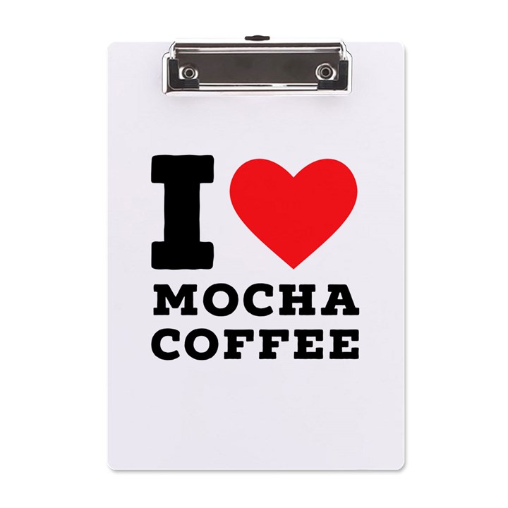 I love mocha coffee A5 Acrylic Clipboard