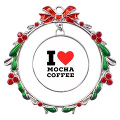 I Love Mocha Coffee Metal X mas Wreath Ribbon Ornament by ilovewhateva