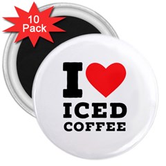 I Love Iced Coffee 3  Magnets (10 Pack)  by ilovewhateva