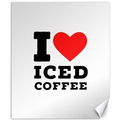 I love iced coffee Canvas 8  x 10 