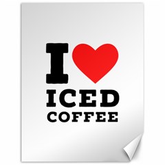 I Love Iced Coffee Canvas 12  X 16  by ilovewhateva