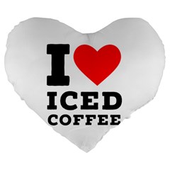 I Love Iced Coffee Large 19  Premium Heart Shape Cushions by ilovewhateva