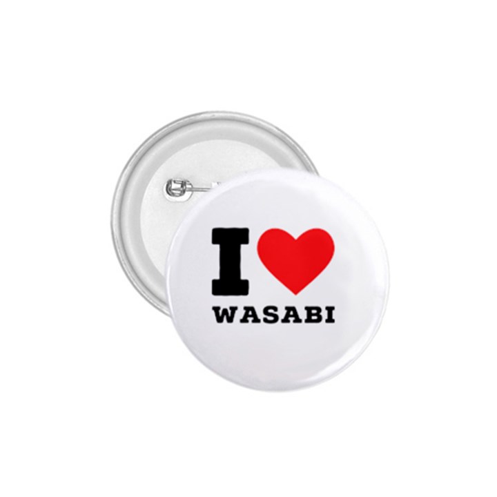 I love wasabi 1.75  Buttons