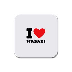 I Love Wasabi Rubber Square Coaster (4 Pack) by ilovewhateva