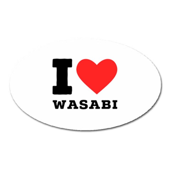 I love wasabi Oval Magnet