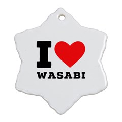 I Love Wasabi Snowflake Ornament (two Sides) by ilovewhateva