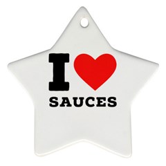 I Love Sauces Star Ornament (two Sides) by ilovewhateva