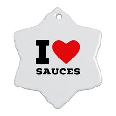 I Love Sauces Snowflake Ornament (two Sides) by ilovewhateva