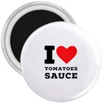 I love tomatoes sauce 3  Magnets Front