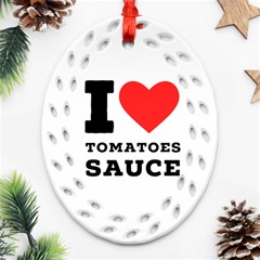 I Love Tomatoes Sauce Ornament (oval Filigree) by ilovewhateva