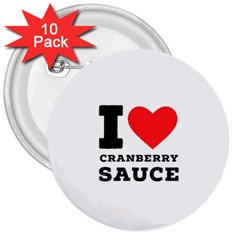 I Love Cranberry Sauce 3  Buttons (10 Pack)  by ilovewhateva