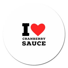 I Love Cranberry Sauce Magnet 5  (round) by ilovewhateva