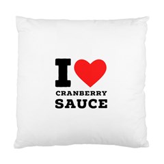 I Love Cranberry Sauce Standard Cushion Case (two Sides) by ilovewhateva