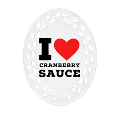 I Love Cranberry Sauce Ornament (oval Filigree) by ilovewhateva