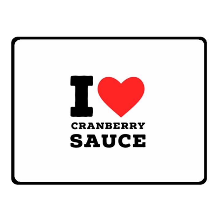 I love cranberry sauce Two Sides Fleece Blanket (Small)