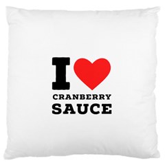 I Love Cranberry Sauce Large Premium Plush Fleece Cushion Case (one Side) by ilovewhateva