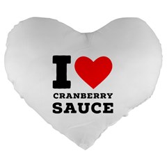 I Love Cranberry Sauce Large 19  Premium Flano Heart Shape Cushions by ilovewhateva