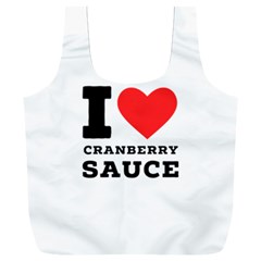 I Love Cranberry Sauce Full Print Recycle Bag (xxxl) by ilovewhateva