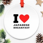 I love Japanese breakfast  Ornament (Round) Front