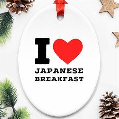 I Love Japanese Breakfast  Ornament (oval) by ilovewhateva