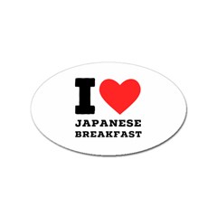 I Love Japanese Breakfast  Sticker (oval) by ilovewhateva