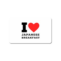 I Love Japanese Breakfast  Magnet (name Card) by ilovewhateva