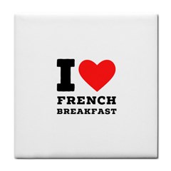 I Love French Breakfast  Tile Coaster by ilovewhateva