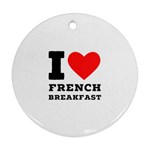 I love French breakfast  Ornament (Round) Front