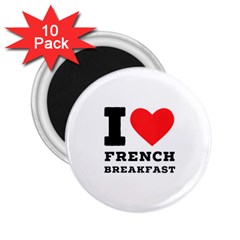 I Love French Breakfast  2 25  Magnets (10 Pack)  by ilovewhateva