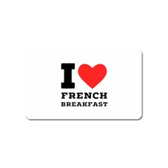 I Love French Breakfast  Magnet (name Card) by ilovewhateva