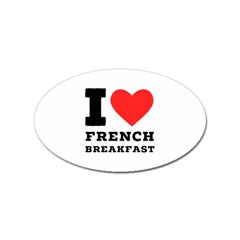 I Love French Breakfast  Sticker Oval (10 Pack) by ilovewhateva