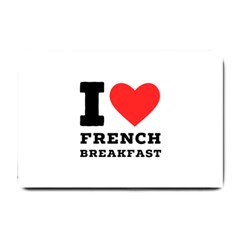 I Love French Breakfast  Small Doormat by ilovewhateva