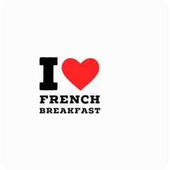 I Love French Breakfast  Small Garden Flag (two Sides) by ilovewhateva